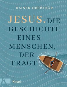 Jesus Die Geschichte eines Menschen der fragt von Rainer Oberthuer